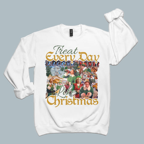 Treat Every Day Like Christmas | Sweatshirt