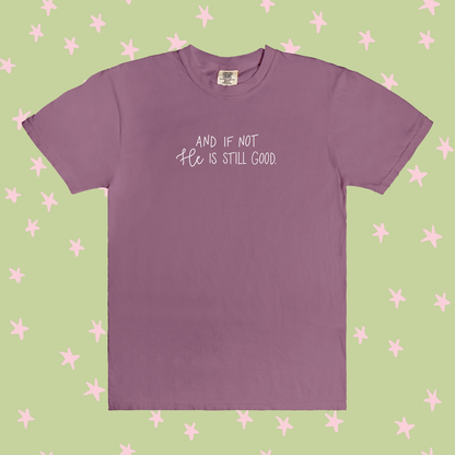 And If Not He Is Still Good | T-Shirt