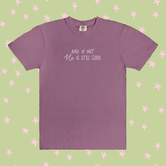 And If Not He Is Still Good | T-Shirt