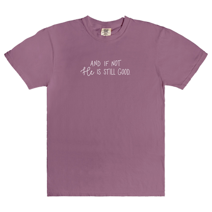 And If Not He Is Still Good | T-Shirt