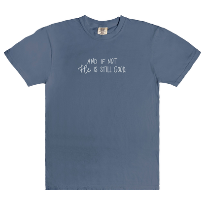 And If Not He Is Still Good | T-Shirt