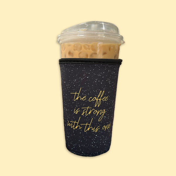 The Coffee Is Strong With This One | Cup Sleeve