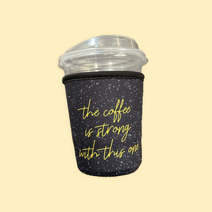 The Coffee Is Strong With This One | Cup Sleeve