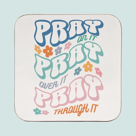 Pray On It. Pray Over It. Pray Through It. | Coaster Set