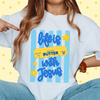 Life Is Butter With Jesus | T-Shirt