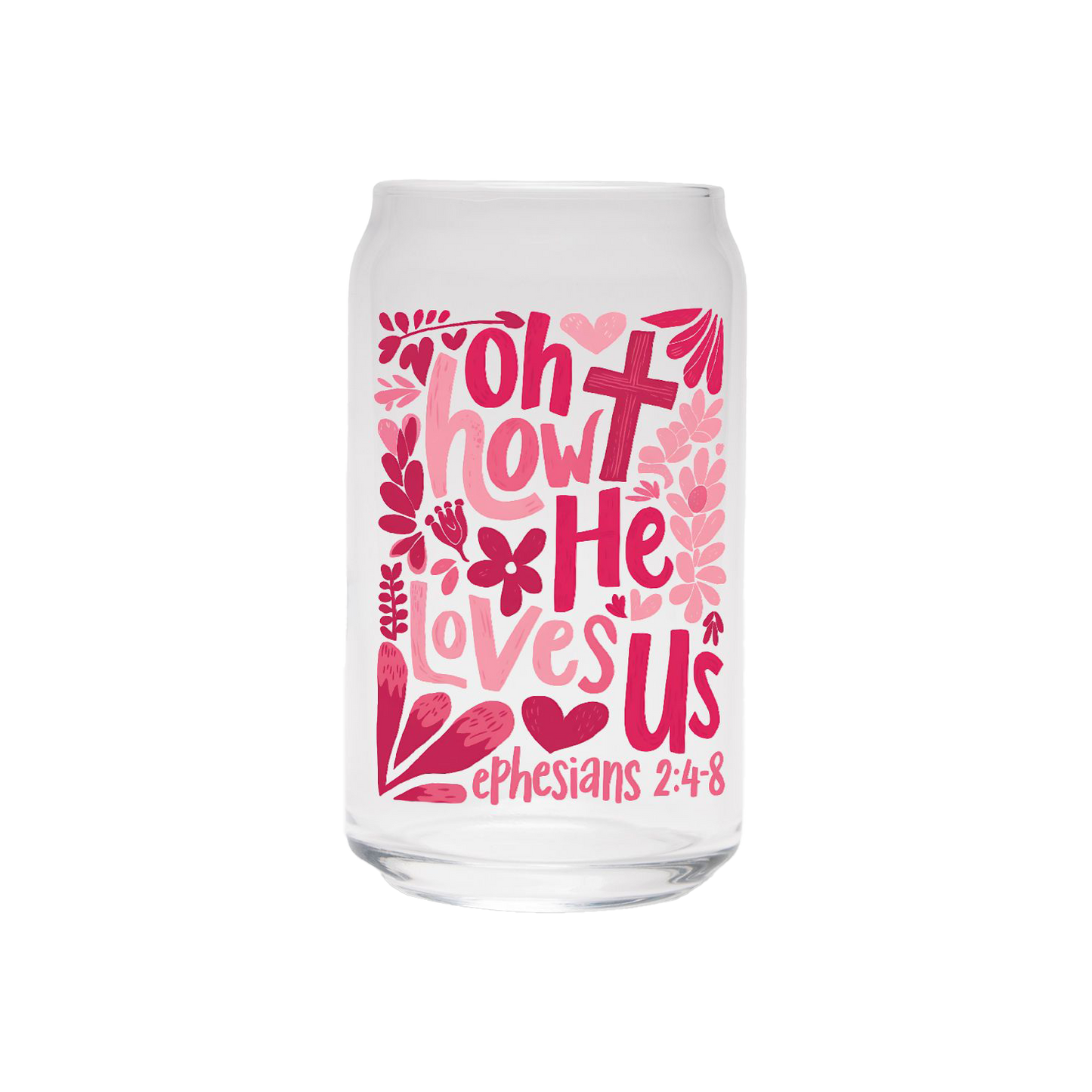 Oh How He Loves Us | Clear Can Glass