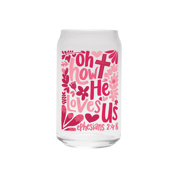 Oh How He Loves Us | Clear Can Glass
