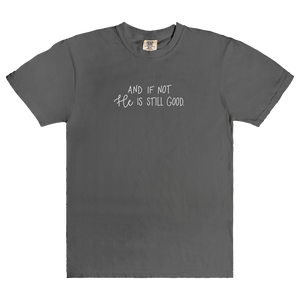 And If Not He Is Still Good | T-Shirt