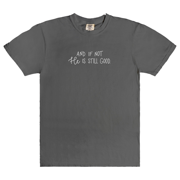 And If Not He Is Still Good | T-Shirt