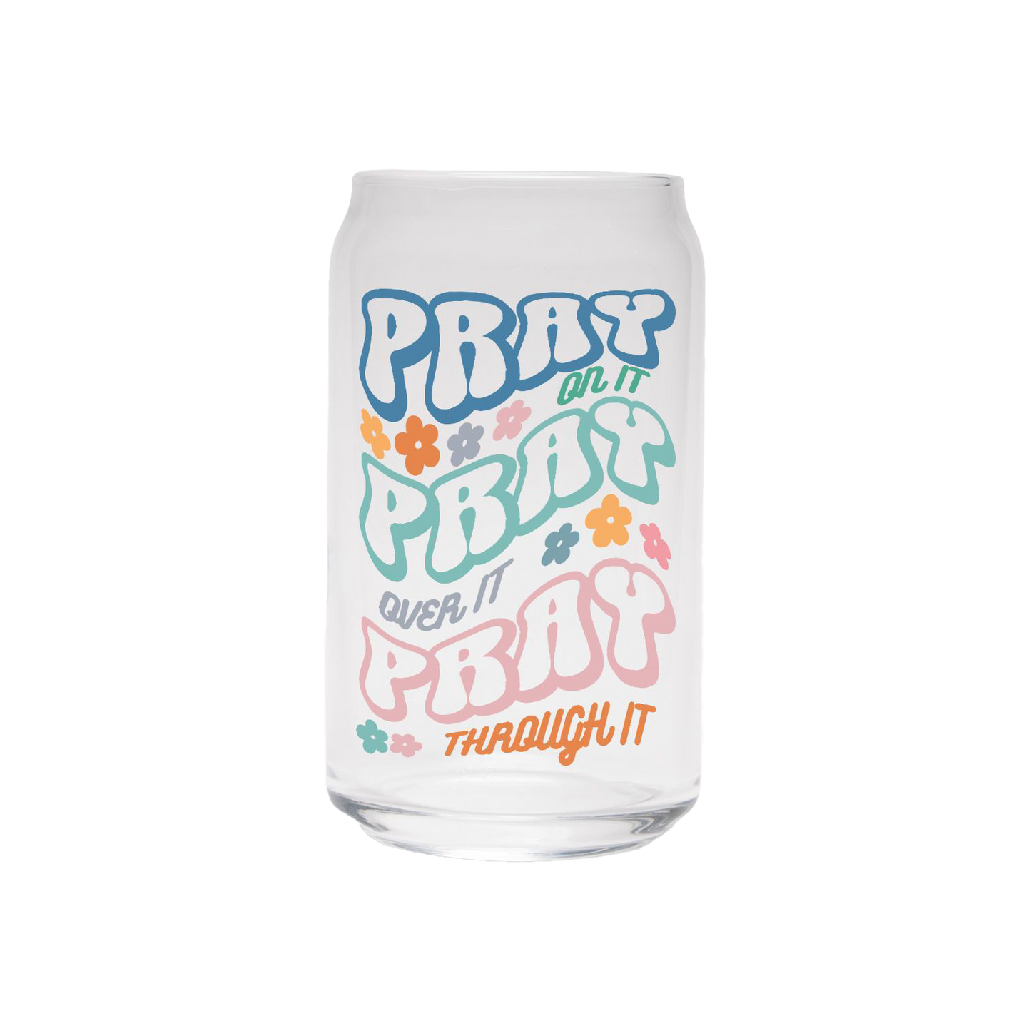 Pray On It. Pray Over It. Pray Through It. | Clear Can Glass
