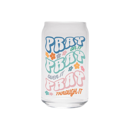 Pray On It. Pray Over It. Pray Through It. | Clear Can Glass