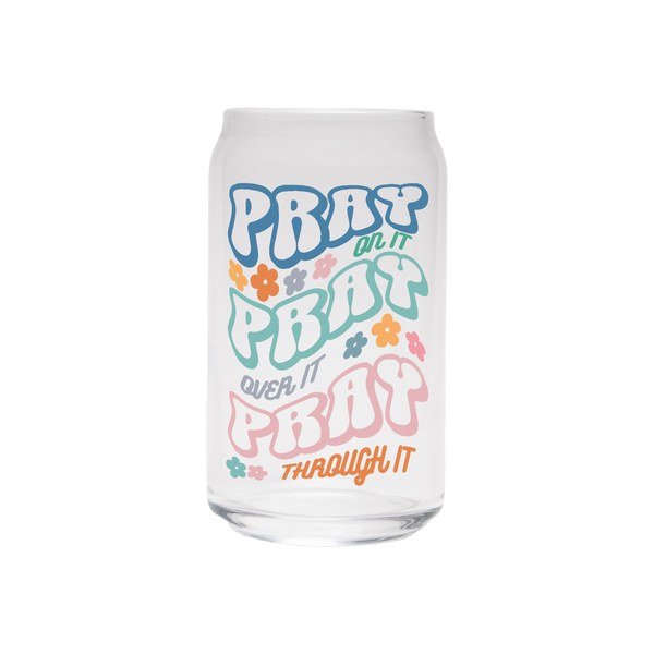 Pray On It. Pray Over It. Pray Through It. | Clear Can Glass