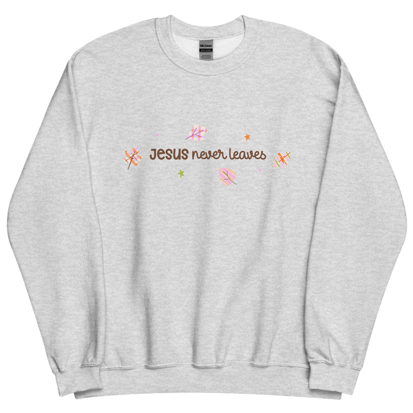 Jesus Never Leaves | Sweatshirt