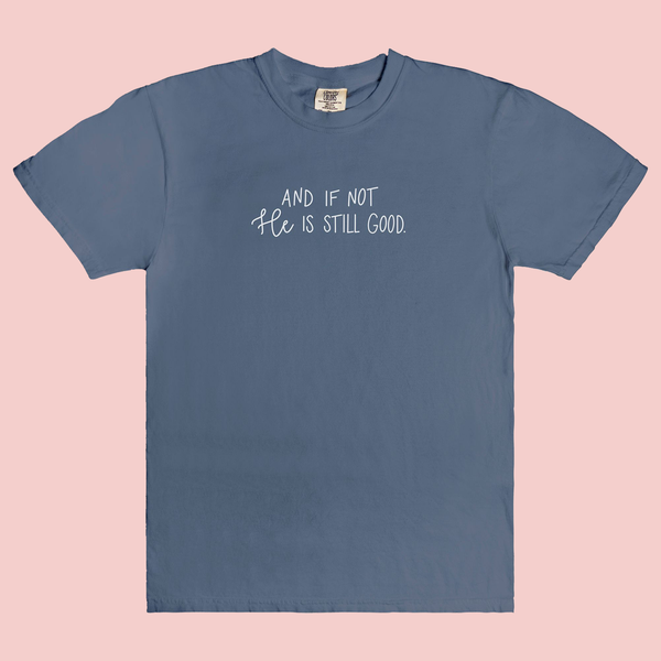 And If Not He Is Still Good | T-Shirt